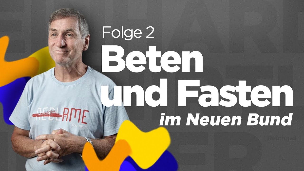 Beten und Fasten im Neuen Bund – Teil 2 (von 19) – Reinhard Hirtler