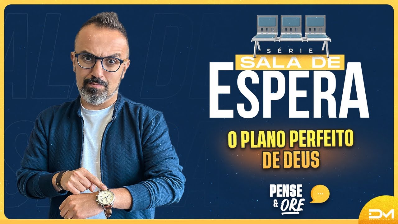 SALA DE ESPERA: O PLANO PERFEITO DE DEUS -  PENSE E ORE #DIEGOMENIN