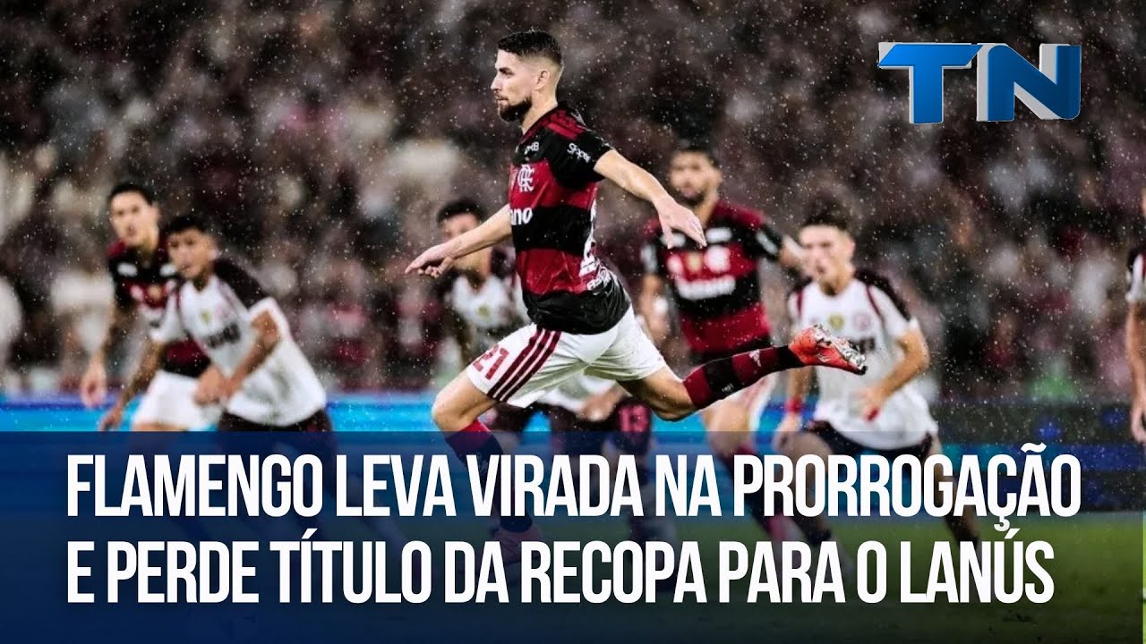 Flamengo leva virada na prorrogação e perde título da Recopa para o Lanús