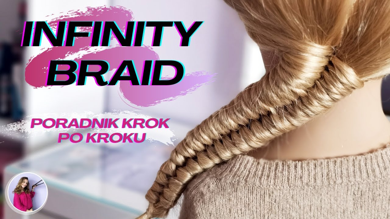 Jak uczesać INFINITY BRAID - warkocz nieskończoność? *PORADNIK KROK PO KROKU*