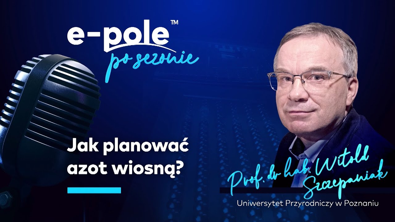 Jak planować nawożenie AZOTEM wiosną? Prof. dr hab. Witold Szczepaniak | e-pole po sezonie #8
