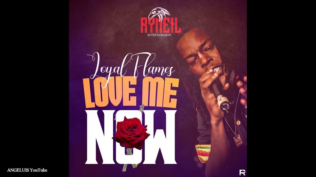 Loyal Flames - Love Me Now [Clear Riddim by Ryneil Entertainment] Release 2021