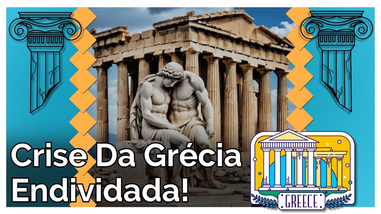 A Crise da D&iacute;vida Grega Explicada - Causas e Consequ&ecirc;ncias