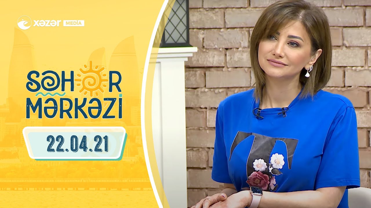 Səhər Mərkəzi - Mustafa Kılıç, Gülyanaq Məmmədova, Məftun Səfərli  22.04.2021