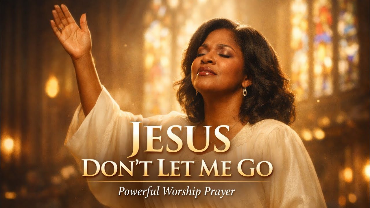Jesus Don’t Let Me Go 🙏 Powerful Worship Prayer Song | | Mercy & Grace Anthem