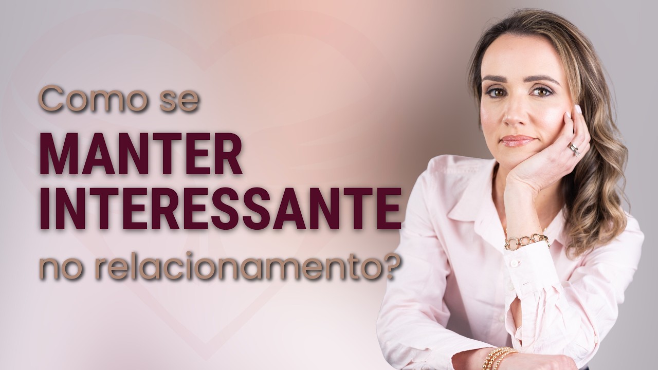 DICAS pra manter o INTERESSE no relacionamento contigo | Priscilla Macanh&atilde;o