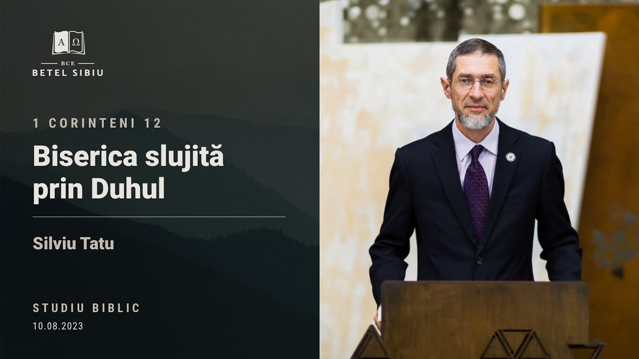(15) 1 Corinteni 12 - Biserica slujită prin Duhul - Silviu Tatu
