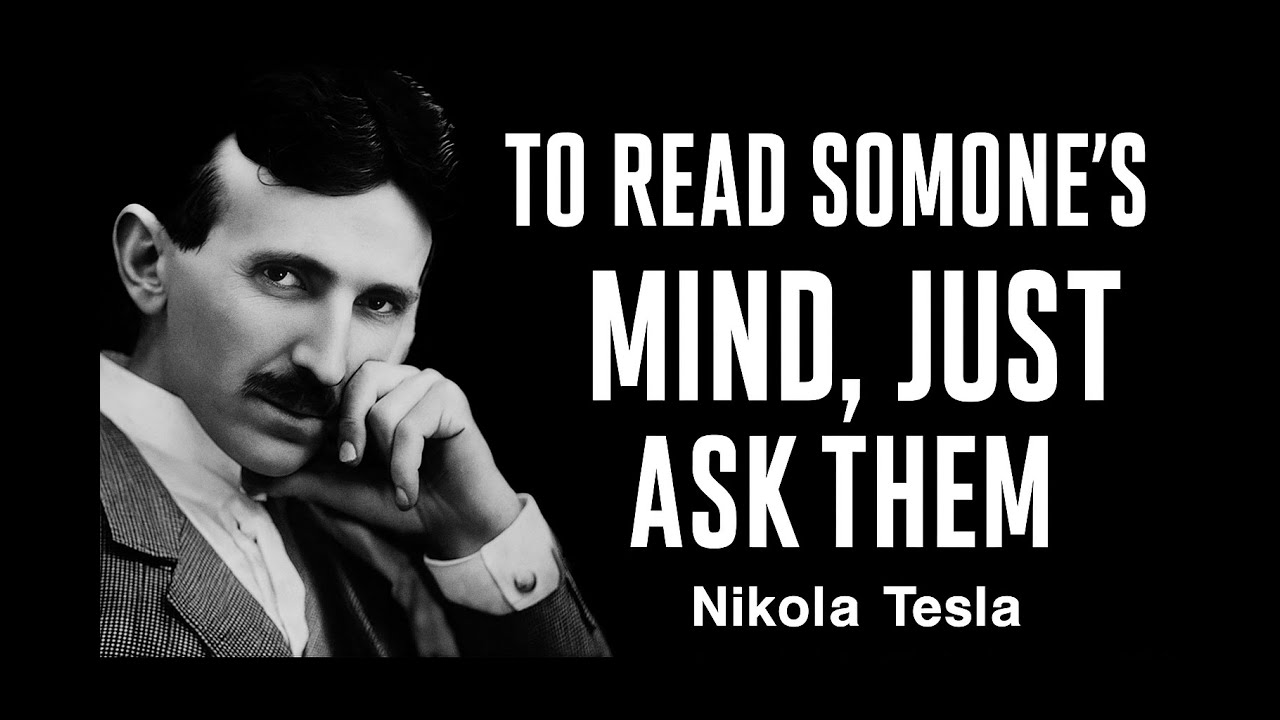 To Read Someone's Mind, Just Ask Them 3 Questions - Nikola Tesla Quotes & Life Lessons in English.