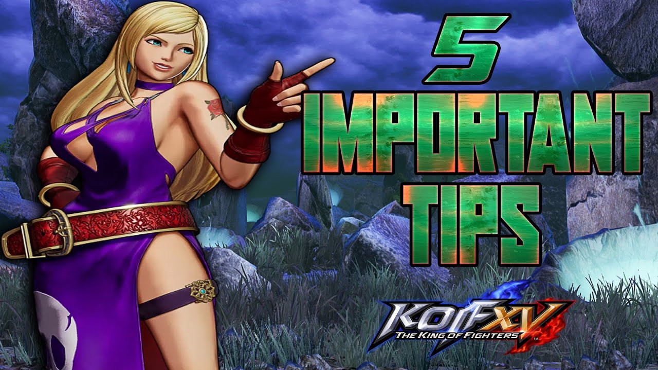 KOF XV: 5 Important Tips To Get Better At KOF XV !