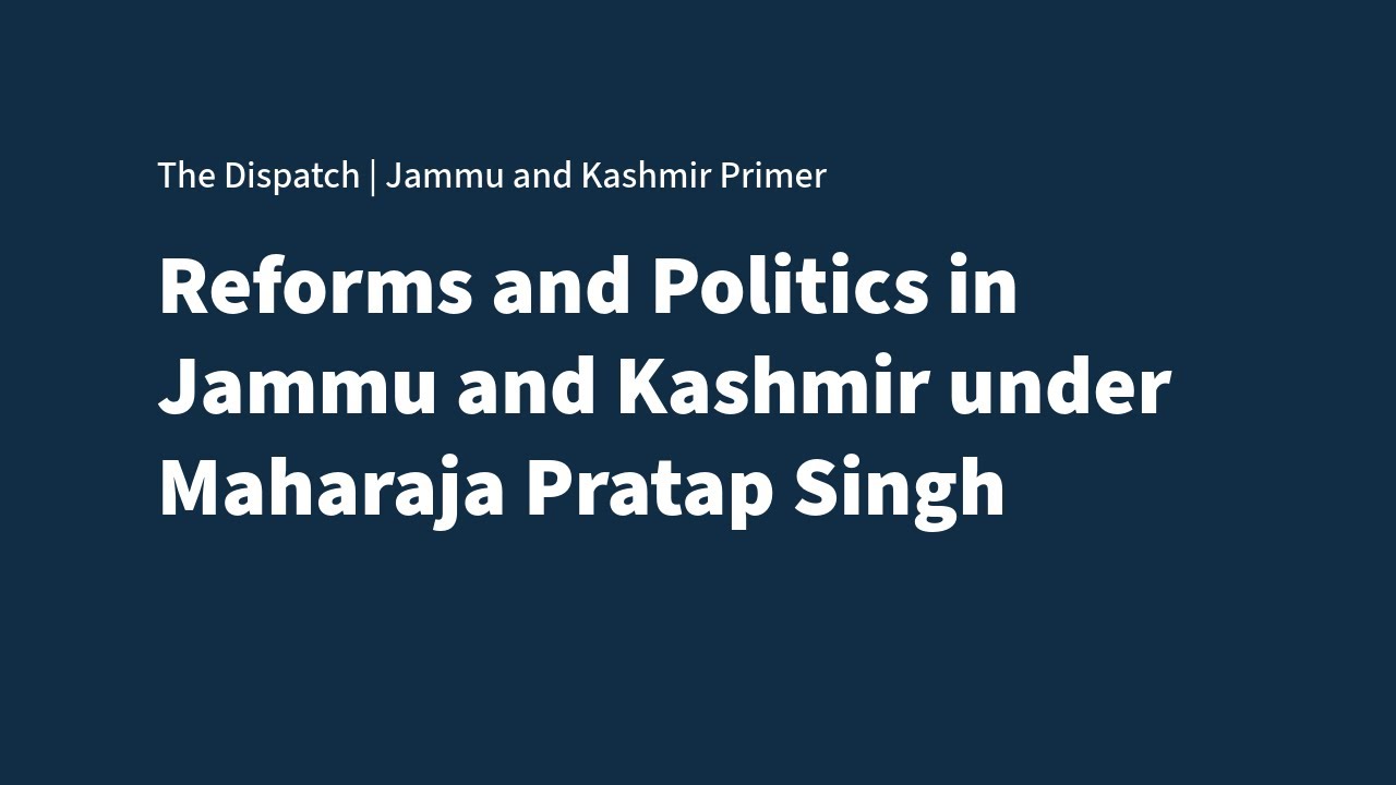 Reforms and Politics in Jammu and Kashmir under Maharaja Pratap Singh | The Dispatch Primer, Ep 18 