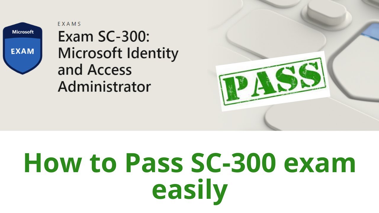 Easily Pass | Exam SC-300: Microsoft Identity and Access Administrator | My journey