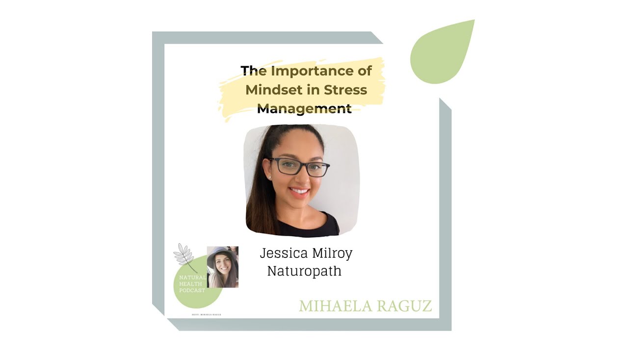 #33 The Importance of Mindset in Stress Management with Naturopath Jessica Milroy
