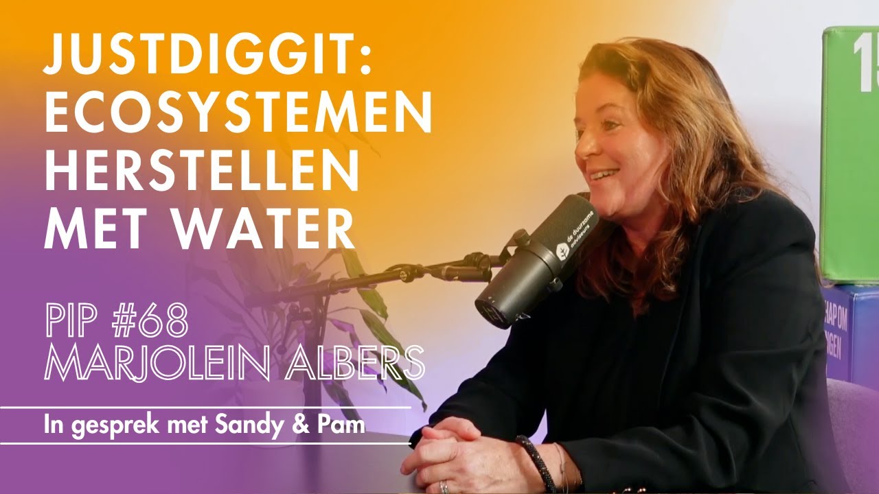 JustDiggit: Ecosystemen herstellen door water vast te houden - PIP#68 met Marjolein Albers