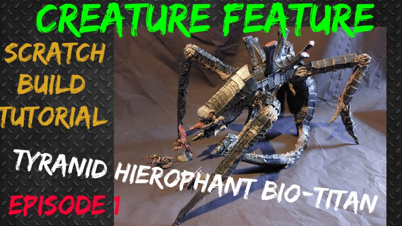 Creature Feature: Scratch Build - Tyranid Hierophant Bio Titan! Tutorial: Episode 1!