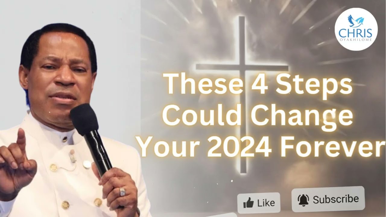 These 4 Steps Could Change Your 2024 Forever - CHRIS OYAKHILOME'S MESSAGES