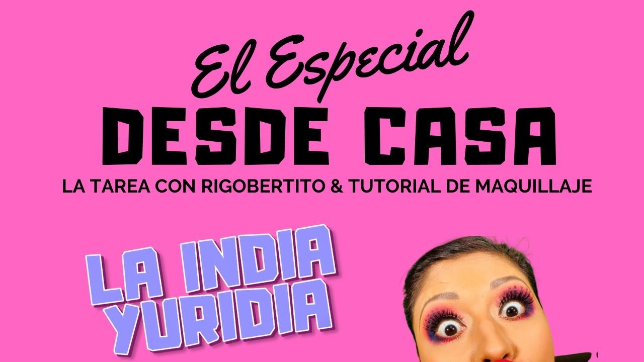 EL ESPECIAL ESPECIAL #2 DESDE CASA -- La india Yuridia #Comedia