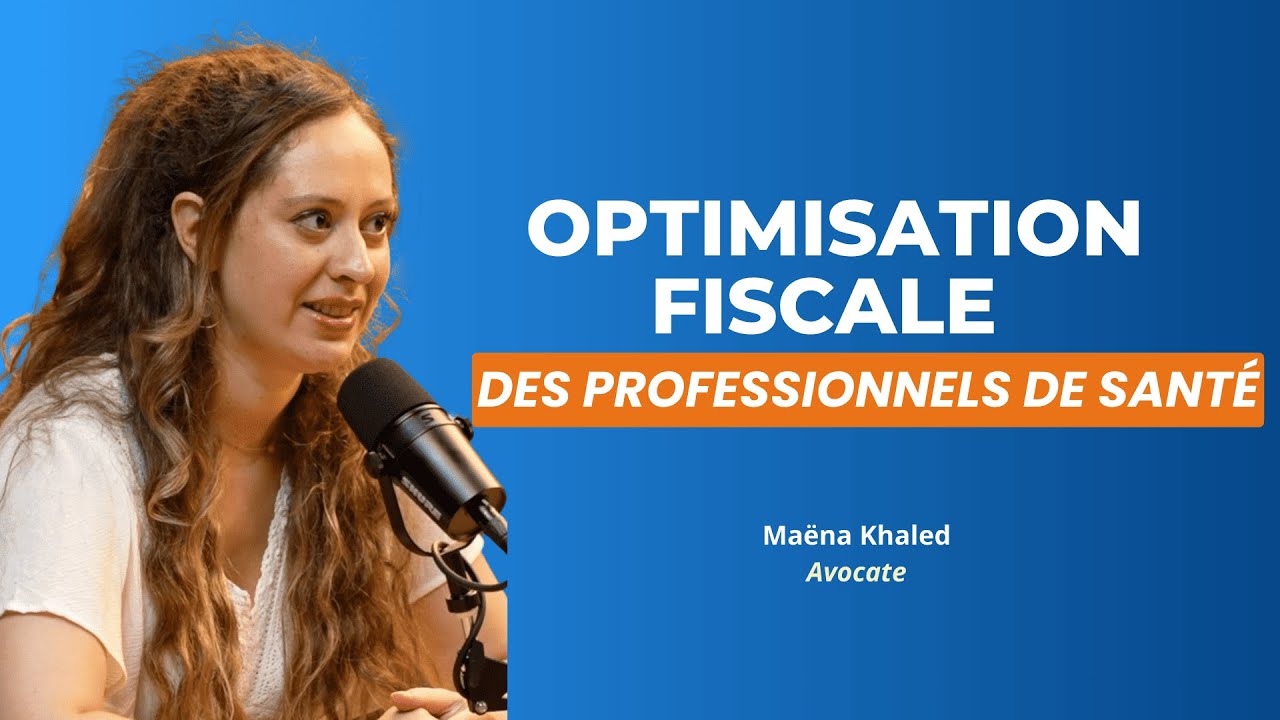 Optimisation fiscale des professionnels de santé - Maëna KHALED, Avocate fiscaliste