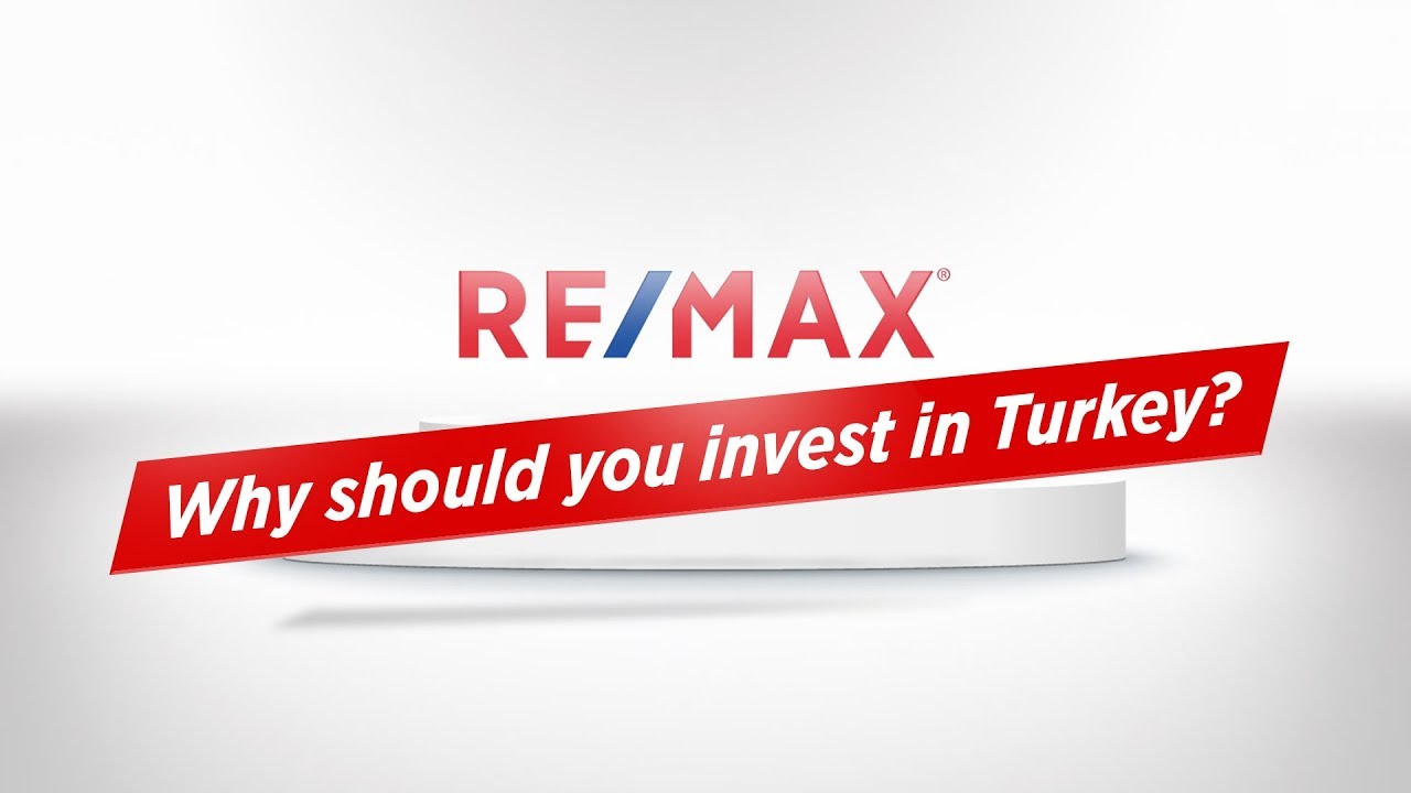 RE/MAX Turkey - Why should you invest in Turkey?