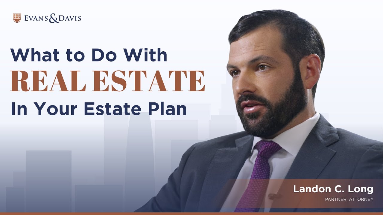 What to Do with Real Estate in Your Estate Plan