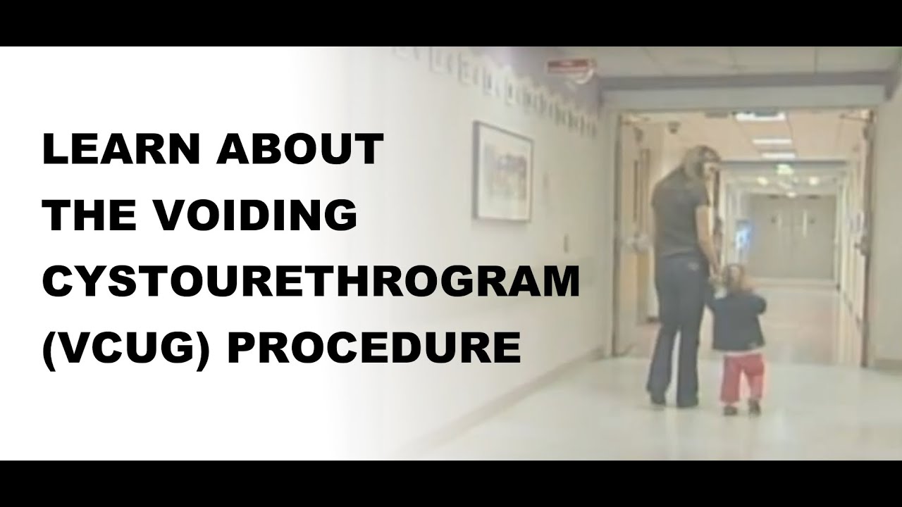 Learn About the Voiding CystoUrethroGram (VCUG) Prodedure
