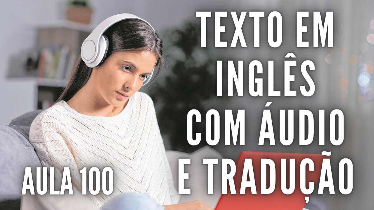APRENDA INGLÊS COM LEITURA GUIADA - TEXTO EM INGLÊS COM ÁUDIO E TRADUÇÃO #AULA 100