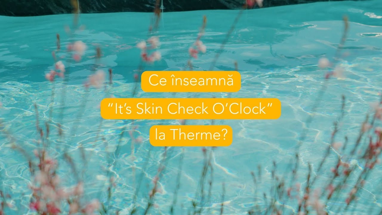 Vara asta, &icirc;mprietenește-te cu soarele la Therme: It's skin check o'clock!