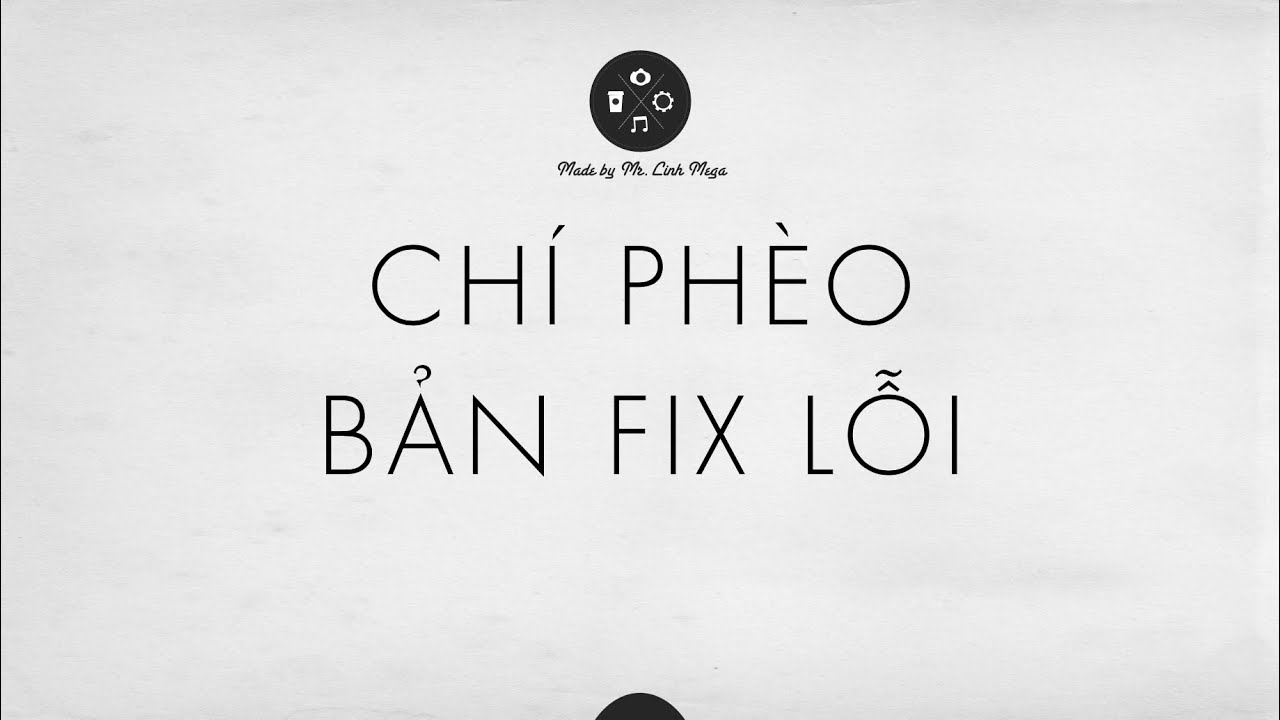 CH&Iacute; PH&Egrave;O BẢN FIX LỖI &Acirc;M THANH - Thầy Linh Mega Văn