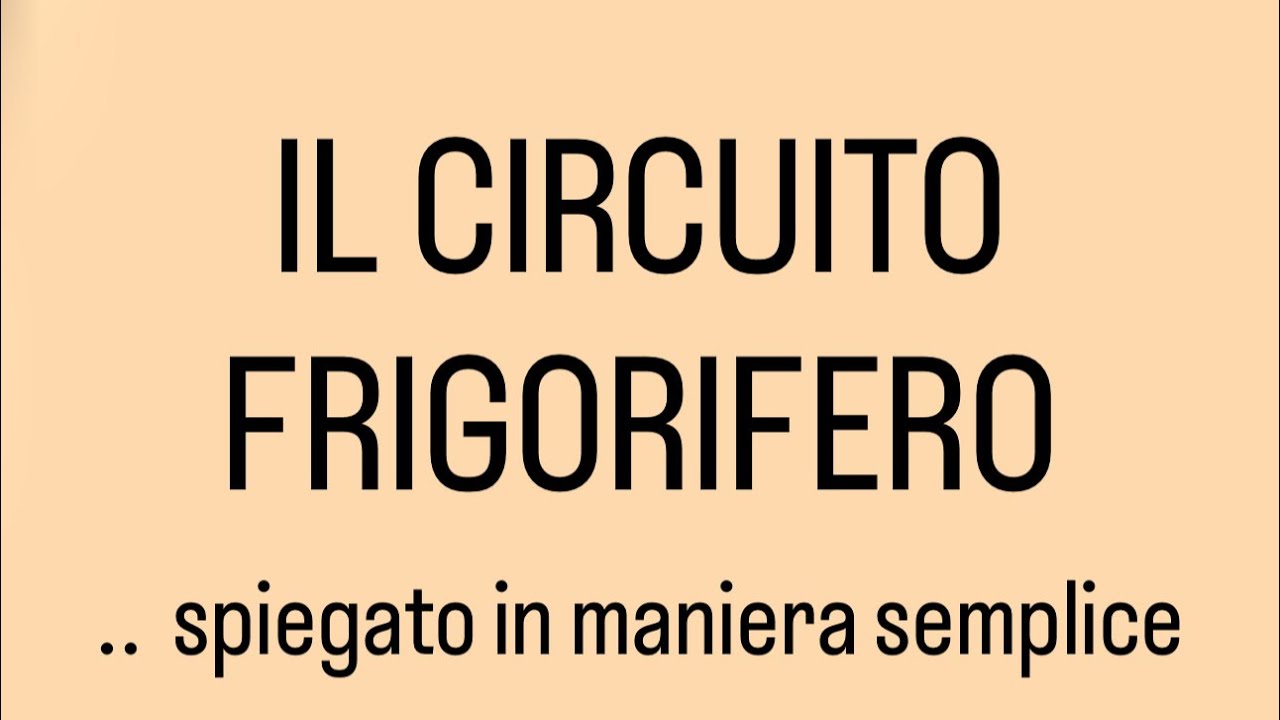 Il circuito/ciclo frigorifero - Spiegato in maniera semplice.