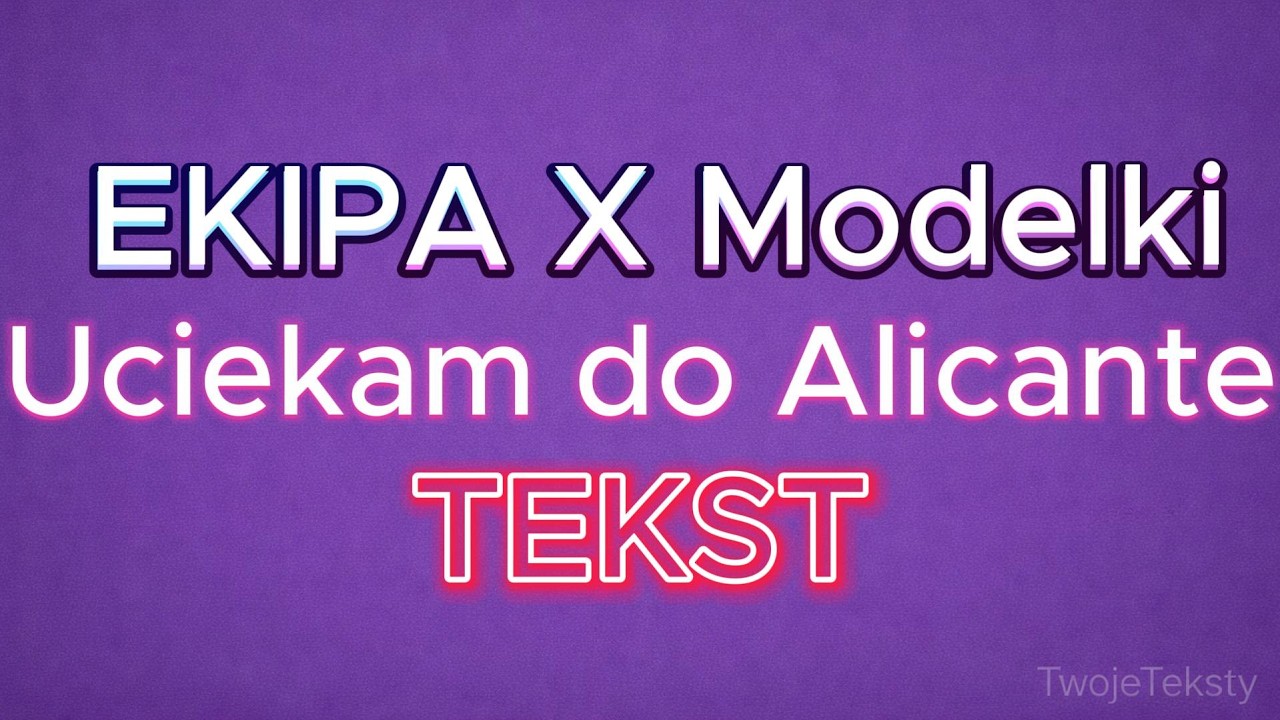 Ekipa x Modelki - uciekam do Alicante (TEKST) Lyrics