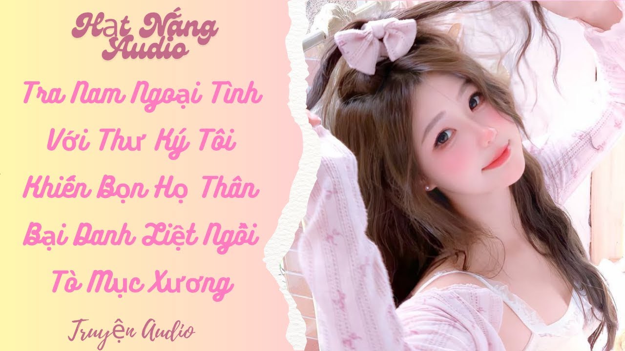 [Truyện Audio]Tra Nam Ngoại Tình Với Thư Ký Tôi Khiến Bọn Họ Thân Bại Danh Liệt Ngồi Tò Mục Xương