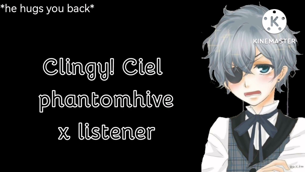 it almost hurts Clingy! Ciel phantomhive x listener ~requested~ - Lonely Teacup