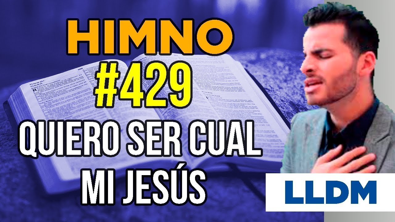 Himno 429 Quiero ser cual mi Jesús  | Himnario LLDM