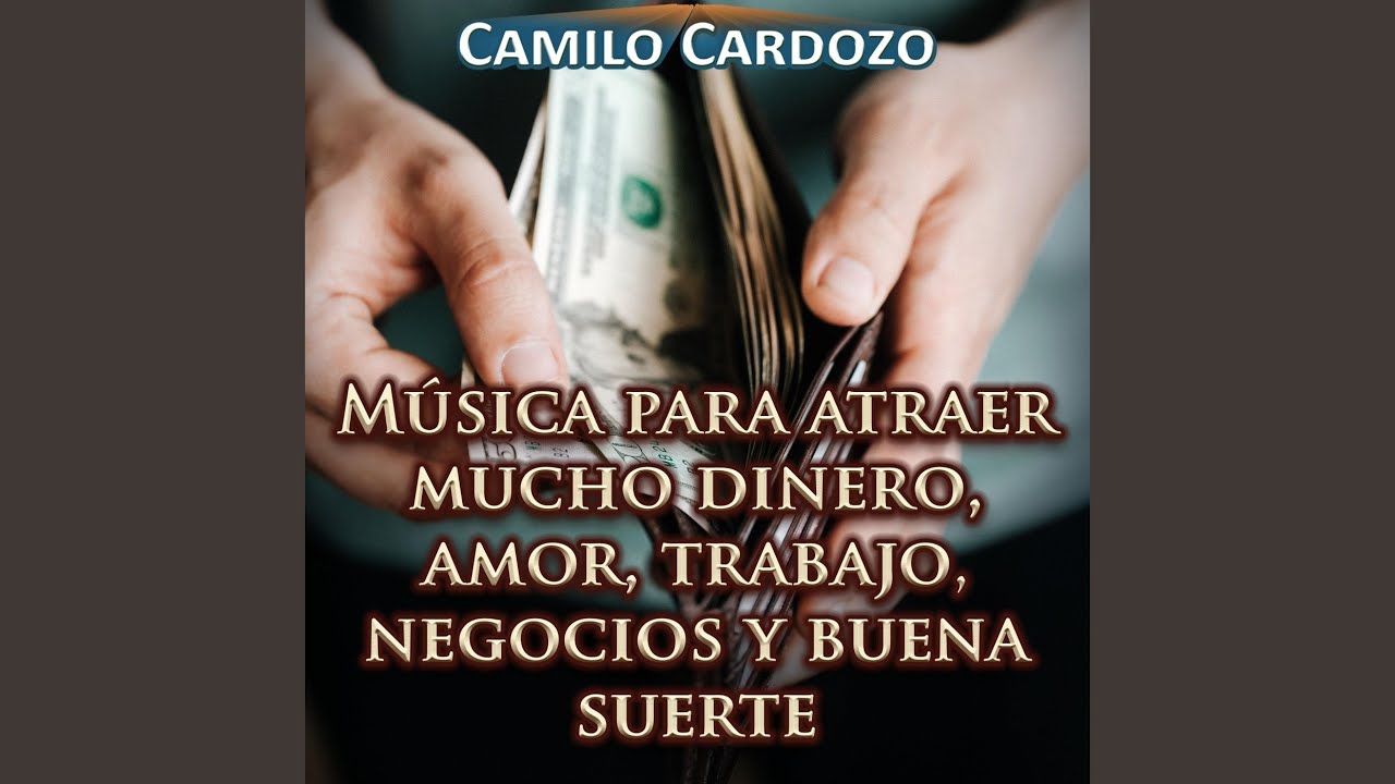 Música para Atraer Mucho Dinero, Amor, Trabajo, Negocios y Buena Suerte