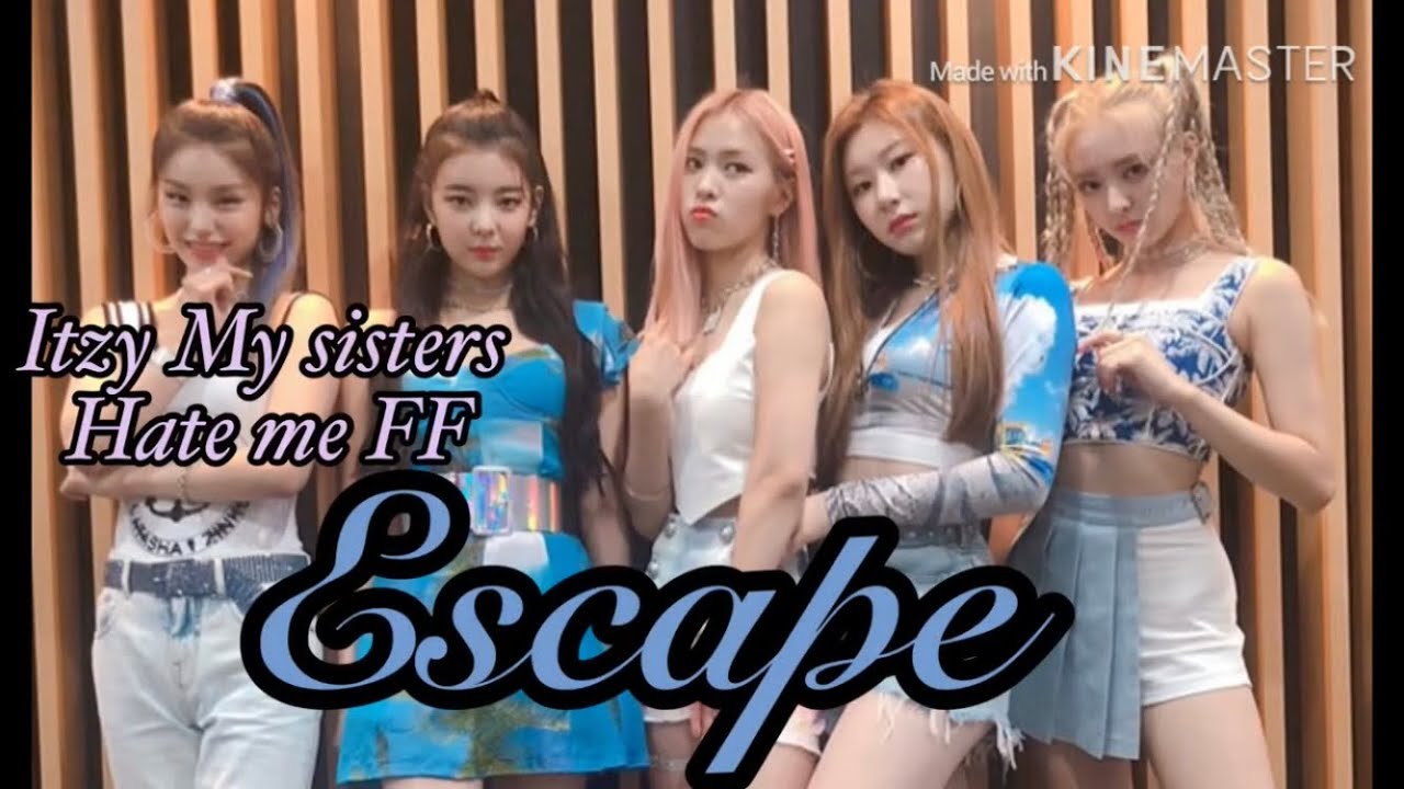 Escape- Itzy my sisters Hate me FF ep1