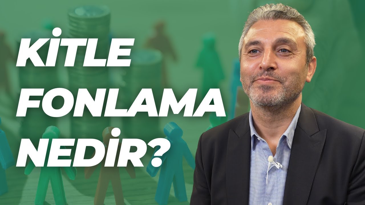 Kitle Fonlama nedir? Neden kitle fonlama ile yatırım yapmalıyız? | Hakan Yıldız