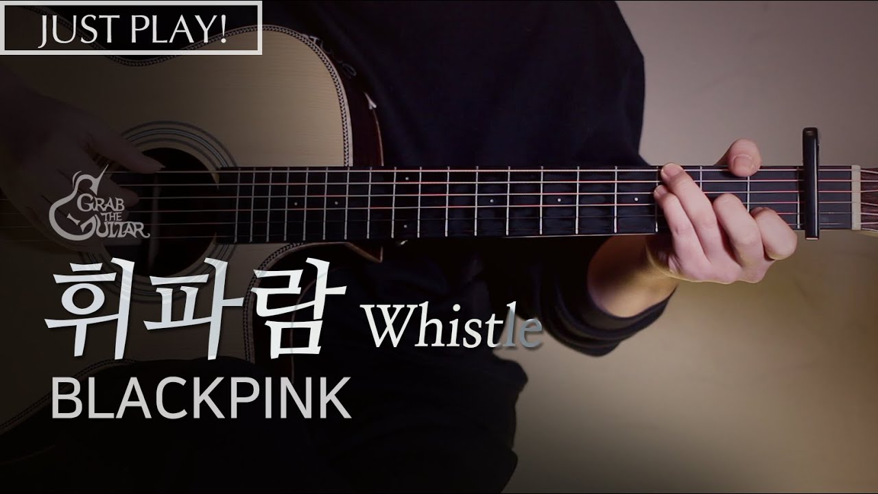 휘파람 (Whistle) - BLACKPINK 블랙핑크 (Acoustic Version) [Just Play! l Acoustic Guitar Cover l 통기타 커버]