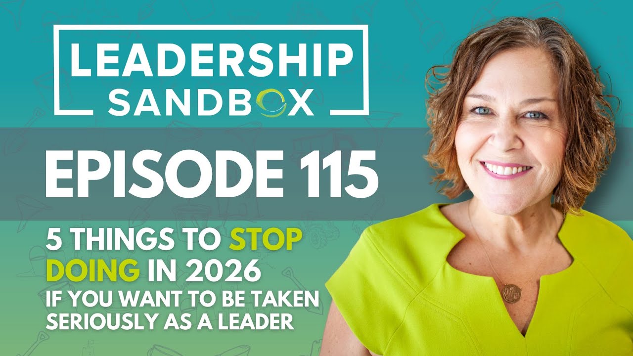 115: 5 Things to STOP Doing in 2026 If You Want to Be Taken Seriously as a Leader