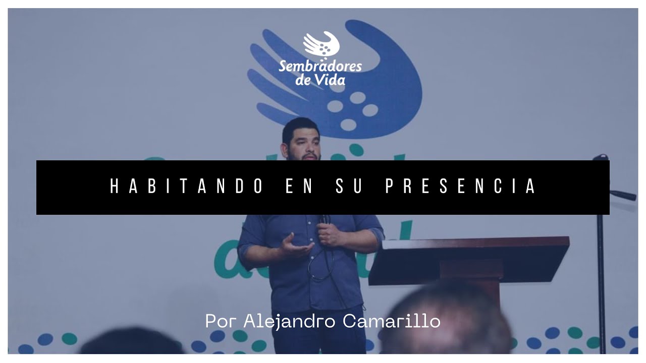 "Habitando en su presencia" - Alejandro Camarillo