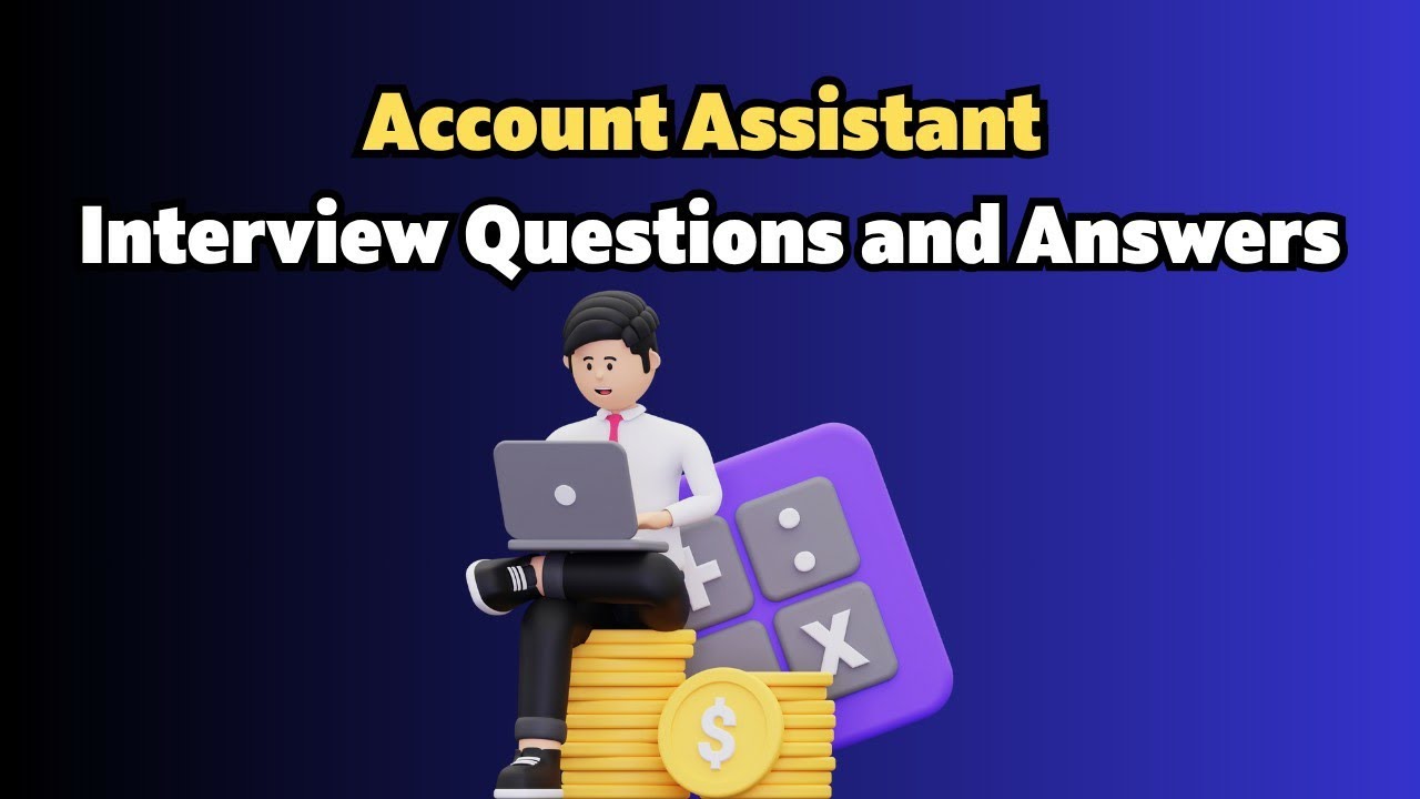 Account Assistant Interview Questions and Answers