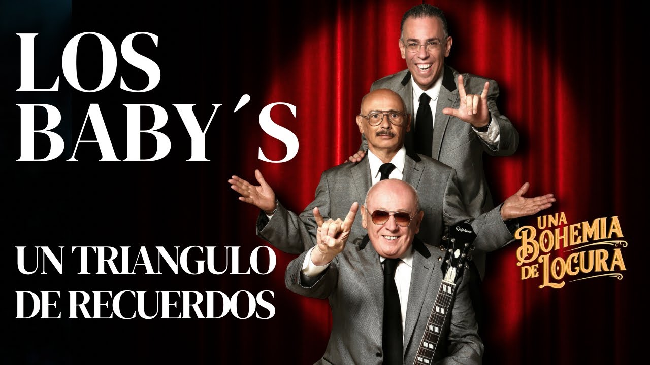 Los Baby&rsquo;s en Una Bohemia de Locura | Un Triangulo de Recuerdos
