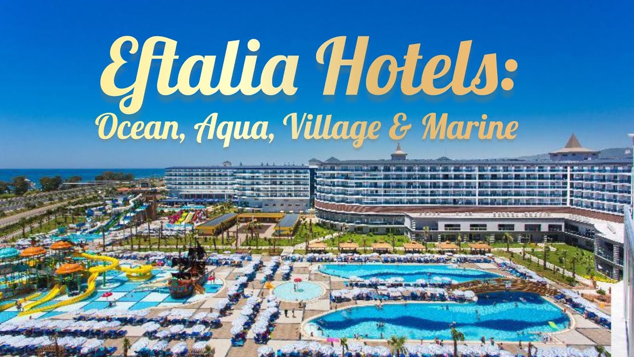 Eftalia Hotels : Eftalia  Ocean ,  Eftalia Aqua ,  Eftalia Village,  Eftalia Marin & Eftalia Island