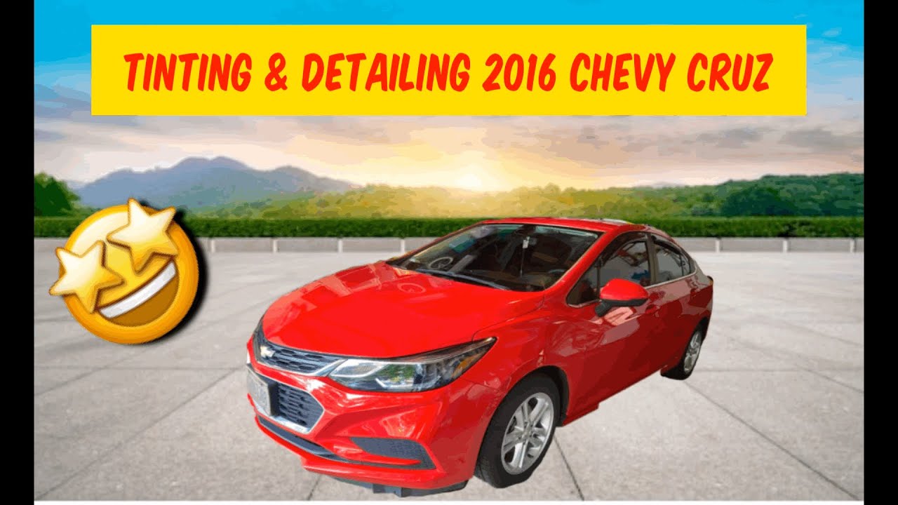 Tinting and Detailing 2016 Chevy Cruz