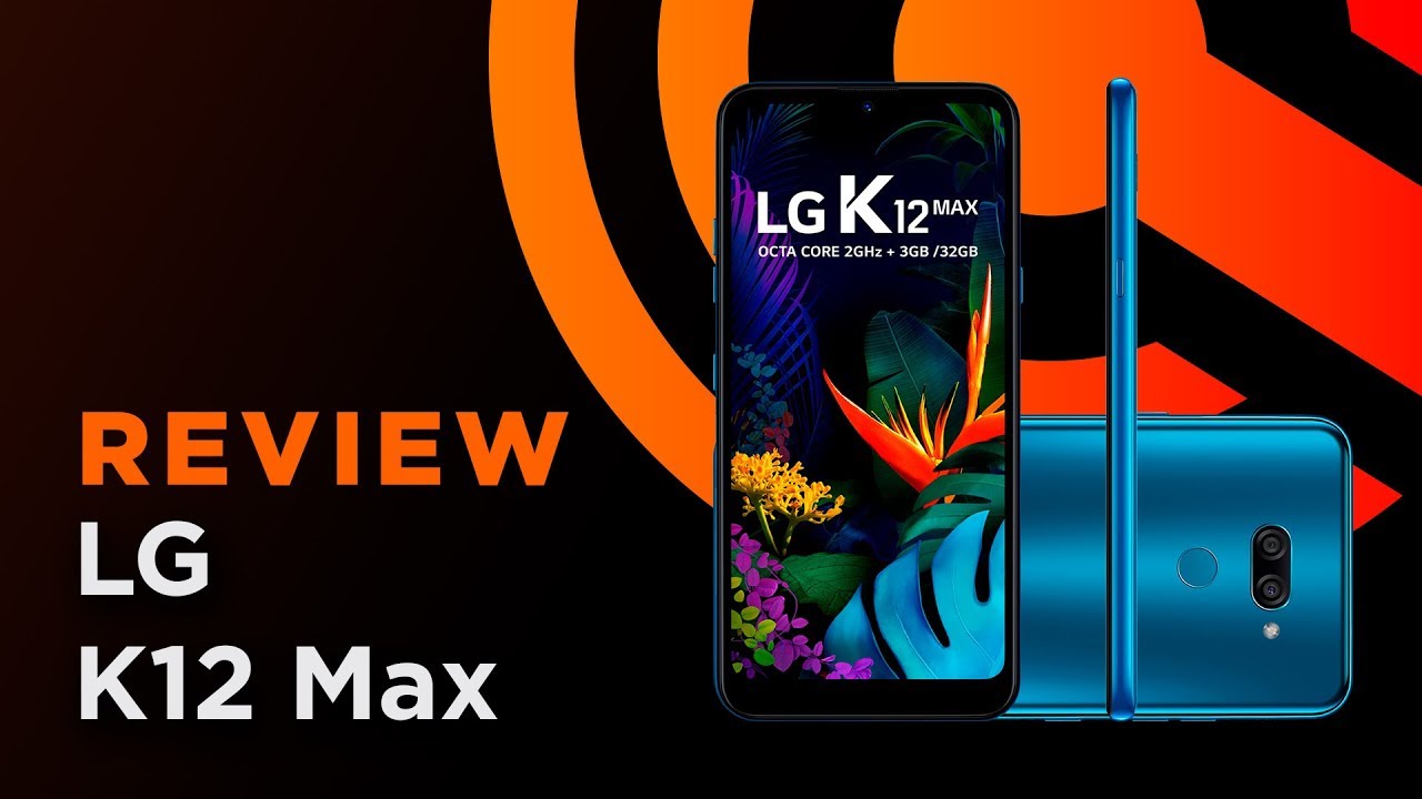 Review: LG K12 Max &eacute; o smartphone que o K12+ deveria ter sido