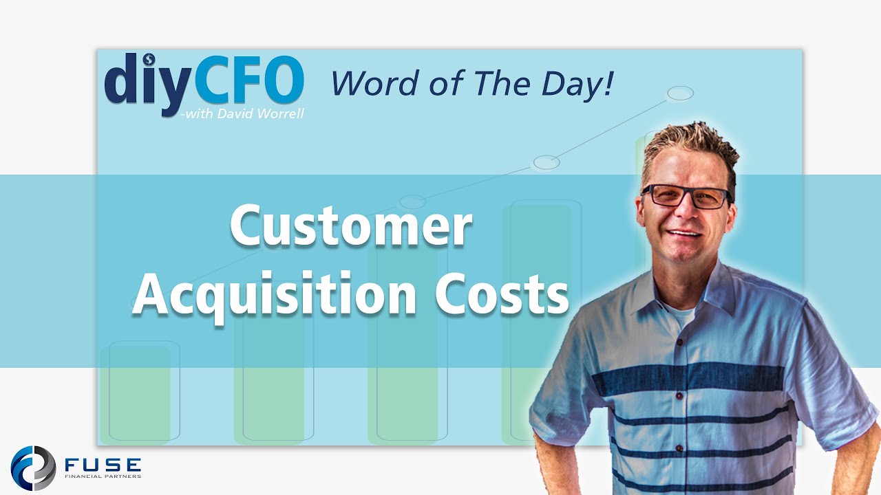 CUSTOMER ACQUISITION COST (DEFINED):  FINANCE WORD OF THE DAY from diyCFO | Learn Key Finance Terms!