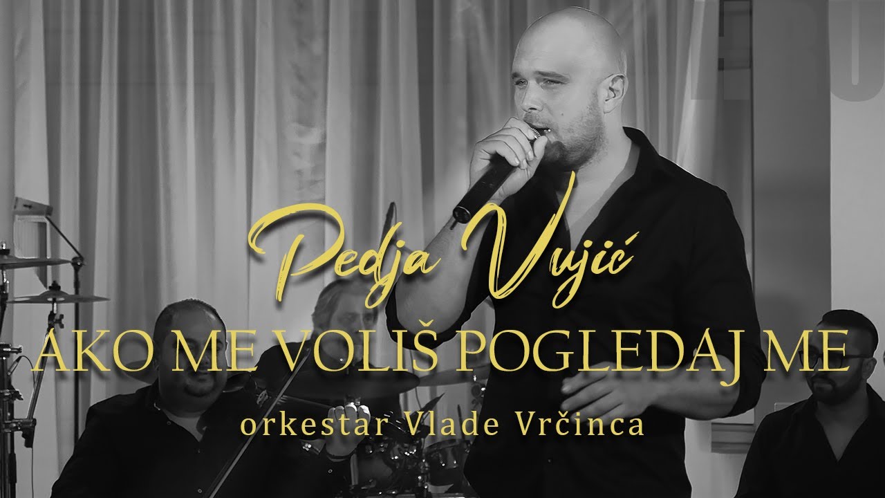Pedja Vujic - Ako me volis pogledaj me (orkestar Vlade Vrcinca)