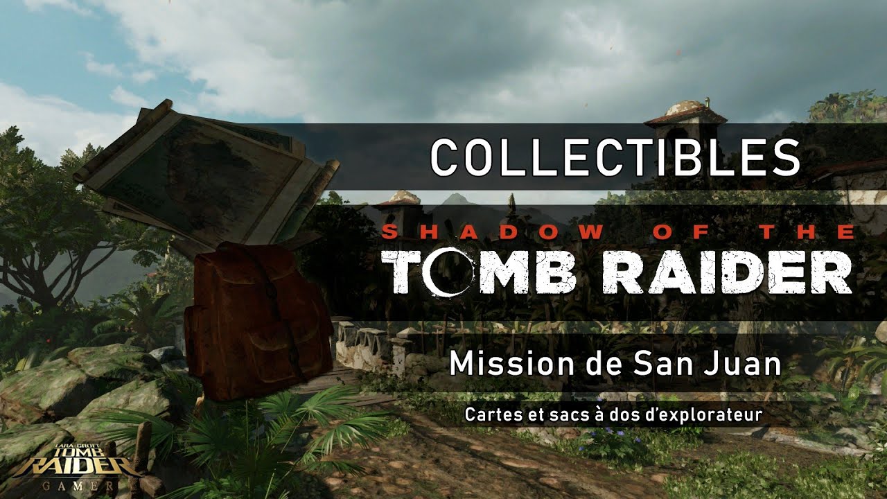 Shadow of the Tomb Raider - Collectibles - Mission de San Juan - Cartes et sacs &agrave; dos d'explorateur