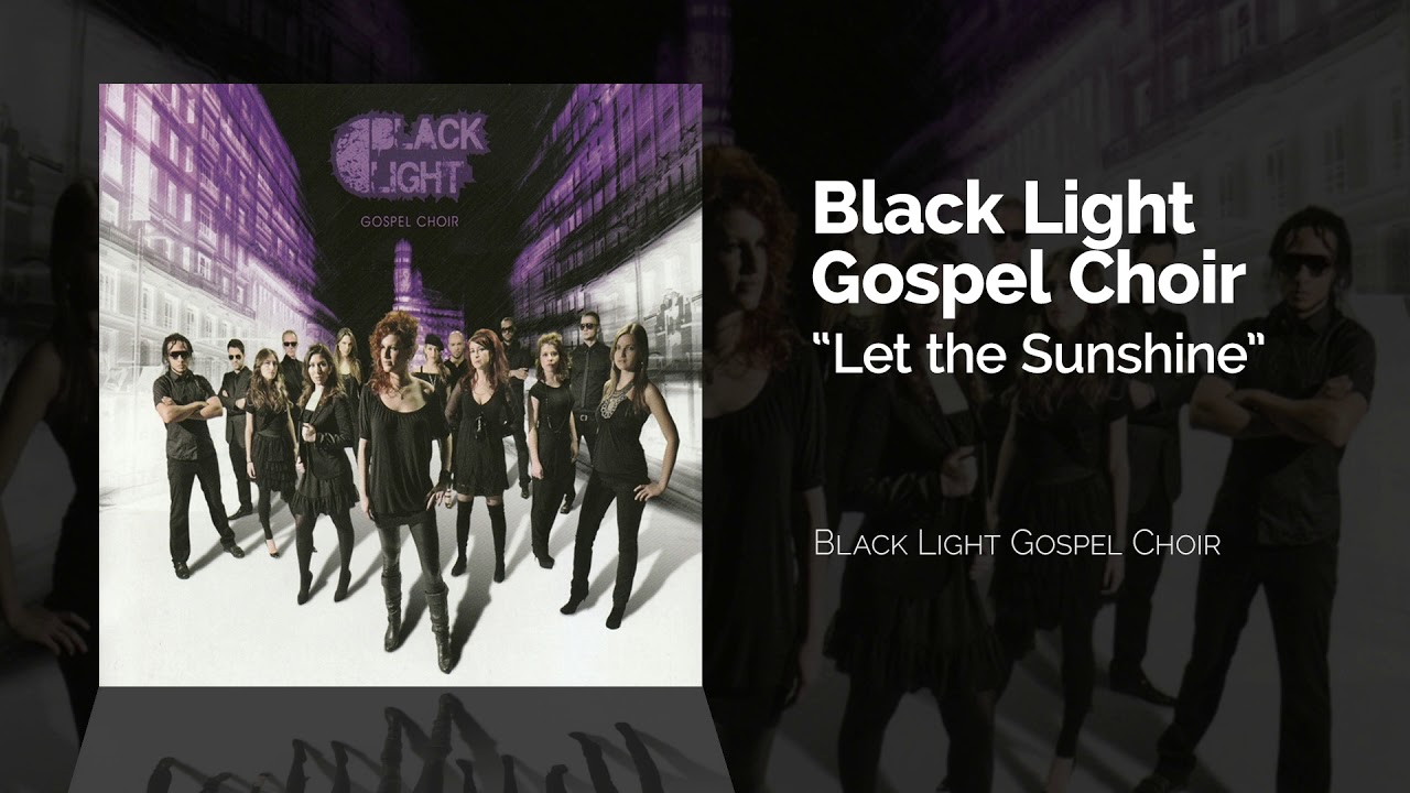 Black Light Gospel Choir - Let the Sunshine