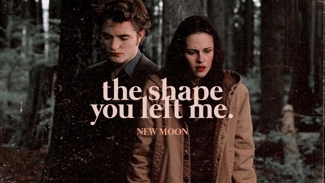 the shape you left me ─ edward + bella (new moon)