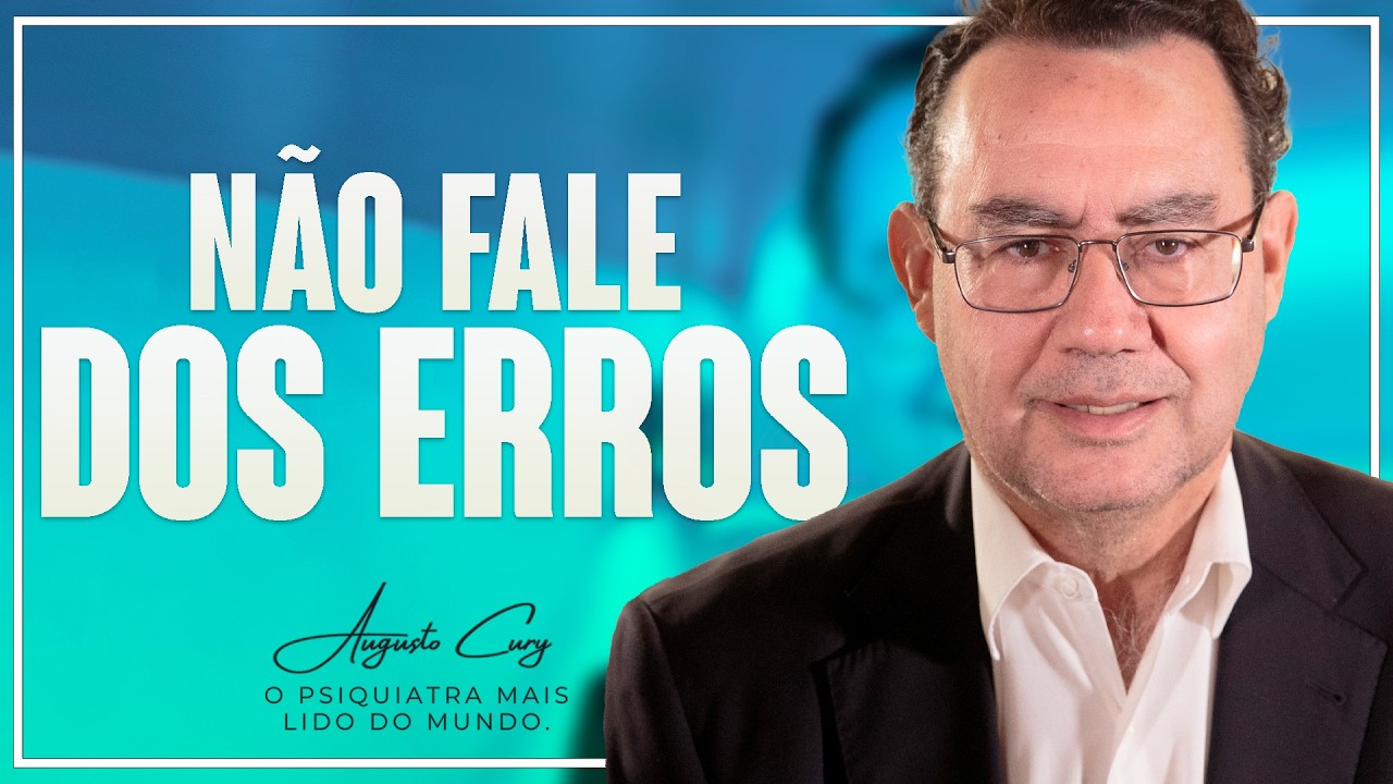 Não fale dos ERROS! | Augusto Cury