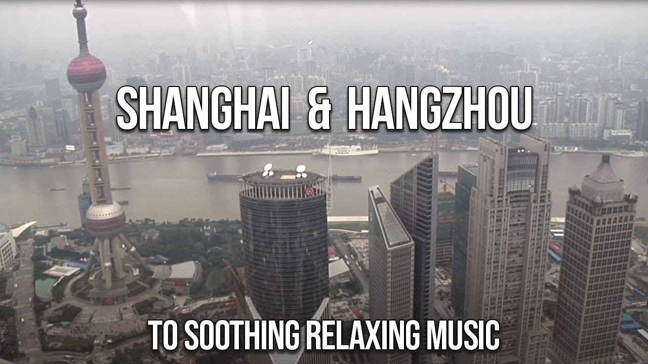 Escape to Shanghai & HangZhou: A Relaxing Journey Through China to Soothing Music